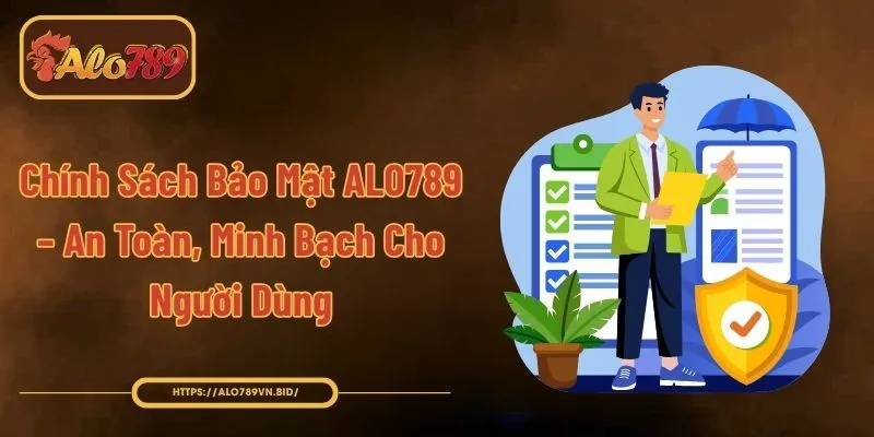 Chính Sách Bảo Mật ALO789 Và Quyền Lợi Người Dùng 1 Chính Sách Bảo Mật ALO789 – An Toàn, Minh Bạch Cho Người Dùng
